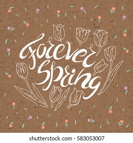 Forever Spring. Motivational handwritten lettering. Romantic design element that can be used on a T-shirt, postcard, poster, invitation.