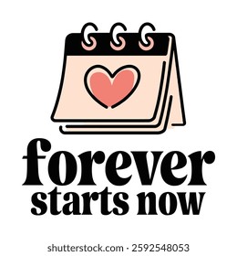 Forever Starts Now T Shirt Design Love Calendar Illustration