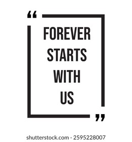 Forever starts with us inspirational design quote, motivational quotes, typography illustration lettering quotes
