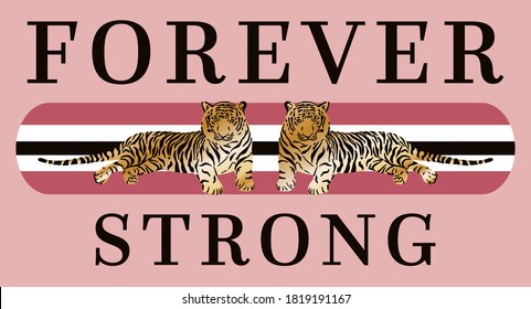 Forever Strong Slogan with Tiger Illustrations Artwork for Apparel And Other Uses