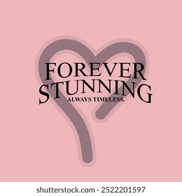 Forever stunning typographic slogan print, vector graphic, text print, slogan print, sign symbol logo print design for t-shirt design.