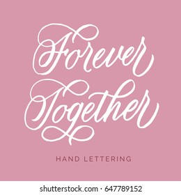 Forever Together. Hand written elegant phrase for your design. Custom hand lettering. Can be printed on greeting cards, paper and textile designs, etc