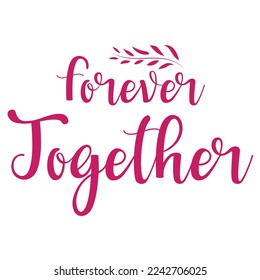 Forever Together, Happy valentine's day shirt Design Print Template Gift For Valentine's