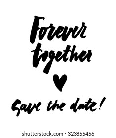 Forever together. Save the date. Elegant hand lettering and custom typography for your designs (wedding invitations, love and valentine's day greeting cards)