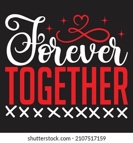 Forever Together - Valentine's Day SVG And T-shirt Design, vector File.