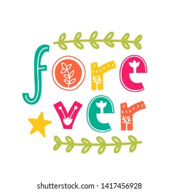 Forever. Vector doodle poster with phrase and decor elements. Typography card in white background, color image. Design for t-shirt and prints.