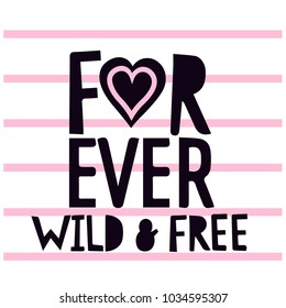 Forever wild and free slogan print. Funny vector design for kids.