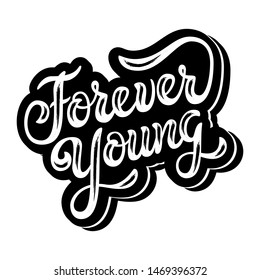 Forever young. Art sign with hand drawn inspirational quote. Black & white vector illustration with lettering typography. Motivational slogan for clothe, poster, print, t-shirt, banner, card, sticker