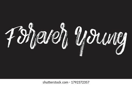 forever young Chalk white text lettering retro typography and Calligraphy phrase isolated on the Black background  