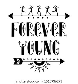 Forever young hand drawn vector lettering with element of decorated arrows and funny dancing men - Illustration in authentic indigenous style - Ethnic hipster boho design - Isolated black on white