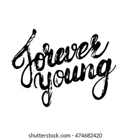 Forever young hand written calligraphy lettering for card, poster, tee print, photo overlay. Motivational quote. Brush ink texture. Vector illustration.