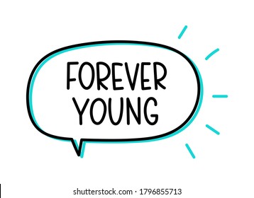 Forever young inscription. Handwritten lettering illustration. Black vector text in speech bubble. Simple outline marker style. Imitation of conversation.