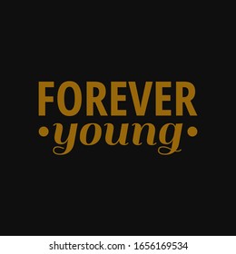 Forever young. Inspiring quote, creative typography art with black gold background.