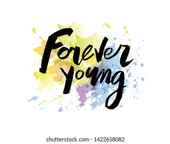 Forever young message, lettering on watercolor imitation backdrop for design, print on jersey, contemporary notebooks, postcards, poster and other things for teens. Vector, eps 10