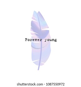 Forever young motivation phrase on holographic palm leaf Calligraphic typewriter font. Abstract holographic pattern for poster design. Creative modern collage, Typographic poster. Vector Illustration