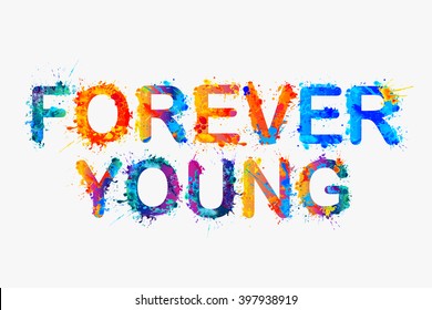 Forever young. Motivational inscription of splash paint letters