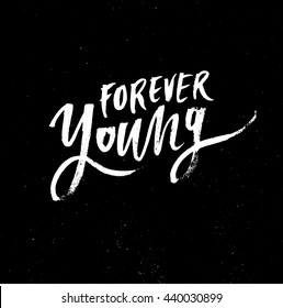 Forever young, motivational lettering quote. Modern ink calligraphy for typography greeting card, save the date card or t-shirt print.