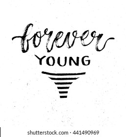 Forever young, motivational lettering quote. Modern ink calligraphy for typography greeting card, save the date card or t-shirt print.