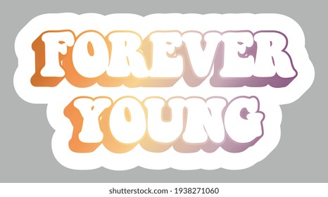 Forever Young. Pastel orange and violet Slogan, isolated. Sticker for stationery. Ready for printing. Trendy graphic design element. Retro font calligraphy in 60s funky style. Vector EPS 10. 