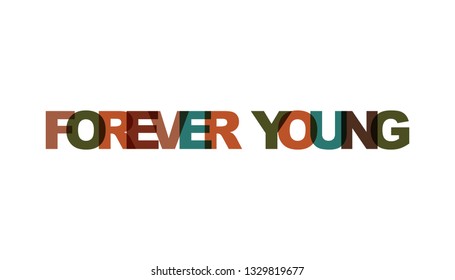 Forever young phrase. Concept of simple text for typography poster, sticker design, apparel print, greeting card or postcard. Graphic slogan isolated on white background. Vector illustration.