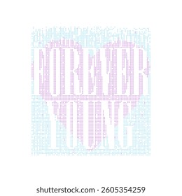 Forever Young text in heart shape with halftone dot pattern. Pastel pink and blue vector typography design for t-shirt print. Modern abstract digital pointillism illustration.