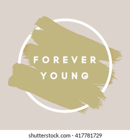 Forever Young. Typography Background. Vector Brush Stroke Template. Abstract Hand Painted Textured Ink Brush Background with Geometric Round Frame