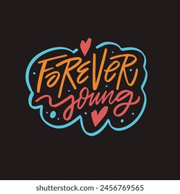 Forever Young - una frase de letras vibrante y dinámica en varios colores, sobre un fondo negro elegante, energía radiante y un espíritu de eterna juventud.