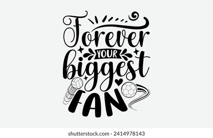 Forever your biggest fan - Soccer T-Shirt Design, Vector illustration with hand-drawn lettering, typography vector, Modern, simple, lettering and white background, EPS 10.