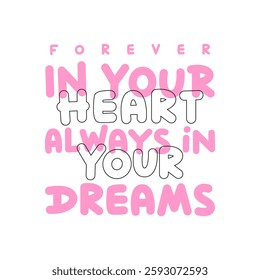 forever in your heart typography illustration slogan for graphic print tees, t-shirts, posters, and stickers.                                                                                           