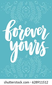 Forever yours card with hand drawn lettering, flowers, branches and bright decorative elements. Design for floral postcards, boho style posters, invitations and flyers.