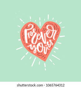 Forever yours - lettering design for mug, t-shirt, poster, save the date. Handdrawn lettering quote.