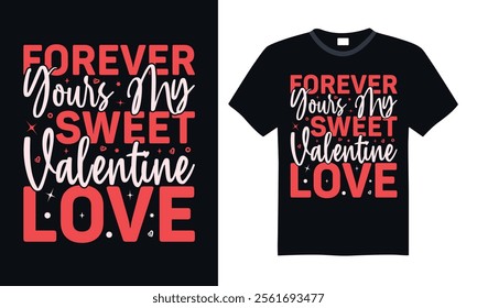 Forever Yours My Sweet Valentine Love - Valentine’s Day T-Shirt Typography, Hand-Drawn Calligraphy Graphic Design, Ideal for Apparel Prints