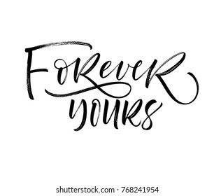 Forever yours phrase. Love and romantic lettering. Ink illustration. Modern brush calligraphy. Isolated on white background. 