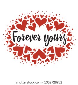 Forever yours. Romantic hand drawn typography quote for posters, t shirts, wedding decorations, Valentine day. Calligraphy