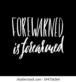 Forewarned is forearmed. Hand drawn lettering proverb. Vector typography design. Handwritten inscription.