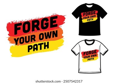 Forge Your Own Path, T-shirt, Print able, 