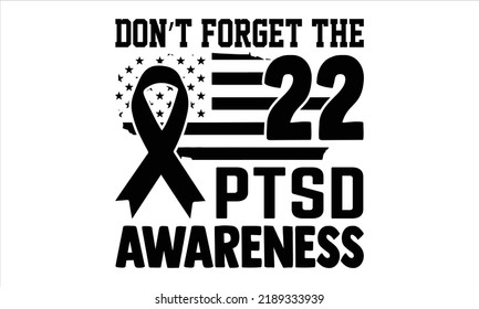 Don’t Forget The 22 Ptsd Awareness - Veteran T shirt Design, Hand drawn lettering and calligraphy, Svg Files for Cricut, Instant Download, Illustration for prints on bags, posters