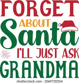Forget About Santa I'll Just Ask Grandma, Funny Christmas digital file for print