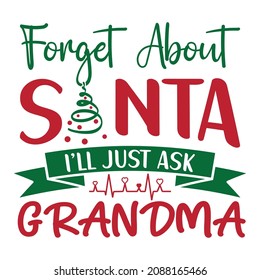 Forget About Santa I'll Just Ask Grandma, Merry Christmas family shirt design. Christmas tree