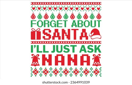 Forget About Santa I’ll Just Ask Nana - Christmas T Shirt Design, Hand drawn lettering phrase, Cutting and Silhouette, card, Typography Vector illustration for poster, banner, flyer and mug.