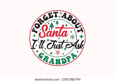 Forget About Santa I'll Just Ask Grandpa EPS Christmas T-shirt Design