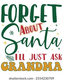 Forget about Santa I'll just ask Grandma Xmas Christmas funny shirts merry, matching family Christmas pajama cool, Christmas party, bright shirt Christmas gift idea makes, great x-mas gift idea