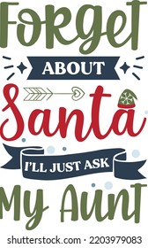 Forget about Santa I will just ask my aunt. Funny Christmas quote and saying vector. Hand drawn lettering phrase for Christmas. Good for T shirt print, poster, card, mug, and gift design.