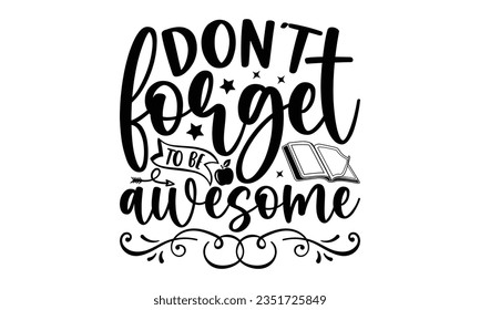 Don’t forget to be awesome - Teacher SVG Design, Blessed Teacher Quotes, Calligraphy Graphic Design, Typography Poster with Old Style Camera and Quote.