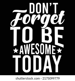 Don’t Forget To Be Awesome Today Typography And Calligraphy Style Design, Motivational Quote Vector File
