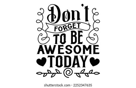 Don’t Forget To Be Awesome Today - Women's Day T-shirt Design, Handmade calligraphy vector illustration, Calligraphy graphic design, EPS, SVG Files for Cutting, bag, cups, card