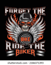 FORGET THE BIKE RIDE THE BIKER  motorcycle t-shirt design