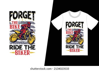 Forget the bike ride the biker t-shirt design. Motorcycle t-shirt design vector. For t-shirt print and other uses.
