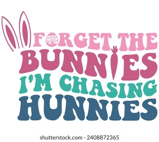 Forget The Bunnies I'm Chasing Hunnies Retro,Happy Easter Svg,Png,Bunny Svg,Retro Easter Svg,Easter Quotes,Spring Svg,Easter Shirt Svg,Easter Gift Svg,Funny Easter Svg,Bunny Day, Egg for Kids,