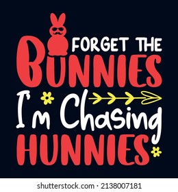 Forget The Bunnies Easter t shirt design with typography and vector illustration. Trendy quote colorful design. Good for greeting t shirt print and mug, bag, pillow cover, card, poster.